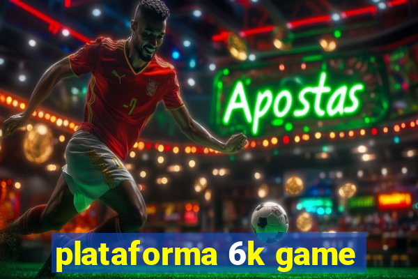 plataforma 6k game